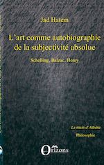 Download this eBook ART (L') COMME AUTOBIOGRAPHIE DE LA SUBJECTIVITE ABSOLUE, SCHELLING, BALZAC, HENRY