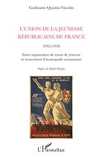 Télécharger le livre :  L'Union de la Jeunesse Républicaine de France (1945-1956)