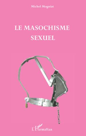 Téléchargez le livre :  Le masochisme sexuel