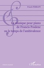 Télécharger le livre :  La musique pour piano de Francis Poulenc ou le temps de l'ambivalence