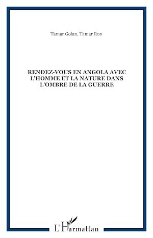Téléchargez le livre :  Rendez-vous en Angola avec l'Homme et la Nature dans l'ombre de la guerre