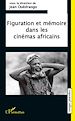 Télécharger le livre :  Figuration et mémoire dans les cinémas africains