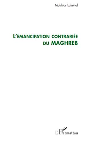 Téléchargez le livre :  L'émancipation contrariée du Maghreb
