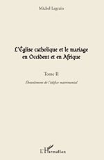 Download this eBook L'Eglise catholique et le mariage en Occident et en Afrique (Tome II)