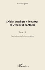 Download this eBook L'Église catholique et le mariage en Occident et en Afrique (Tome III)