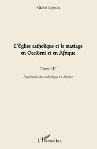 Télécharger le livre :  L'Église catholique et le mariage en Occident et en Afrique (Tome III)