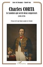 Télécharger le livre :  Charles Corta, le Landais qui servit deux empereurs (1805-1870)