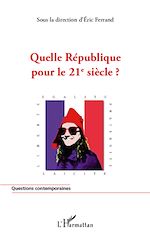 Télécharger le livre :  Quelle République pour le 21e siècle ?
