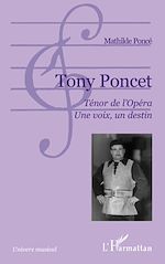 Télécharger le livre :  Tony Poncet. Ténor de l'Opéra. Une voix, un destin
