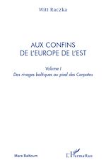 Télécharger le livre :  Aux confins de l'Europe de l'Est (volume 1)