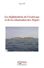 Télécharger le livre :  Les légitimations de l'esclavage et de la colonisation des Nègres