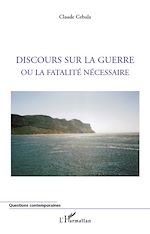 Télécharger le livre :  Discours sur la guerre ou la fatalité nécessaire