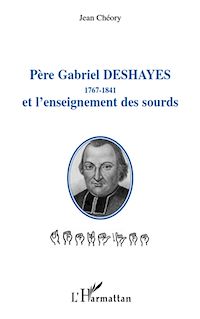 Télécharger le livre :  Père Gabriel Deshayes 1767-1841 et l'enseignement des sourds