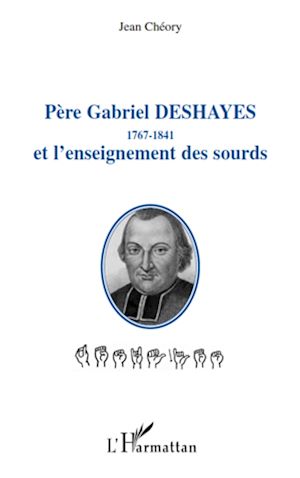 Téléchargez le livre :  Père Gabriel Deshayes 1767-1841 et l'enseignement des sourds