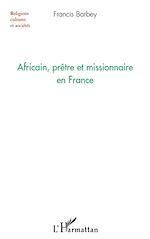 Télécharger le livre :  Africain, prêtre et missionnaire en France