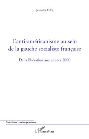 Téléchargez le livre :  L'anti-américanisme au sein de la gauche socialiste française