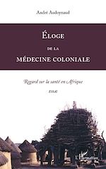 Télécharger le livre :  Eloge de la médecine coloniale