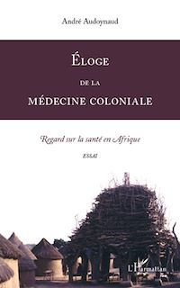 Télécharger le livre :  Eloge de la médecine coloniale