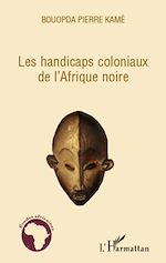 Télécharger le livre :  Les handicaps coloniaux de l'Afrique noire