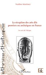Télécharger le livre :  La réception des arts dits premiers ou archaïques en France