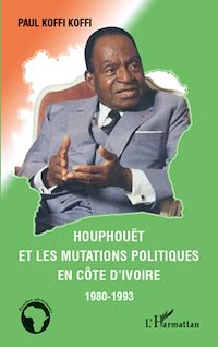Télécharger le livre :  Houphouët et les mutations politiques en Côte d'Ivoire