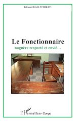 Télécharger le livre :  Le fonctionnaire naguère respecté et envié