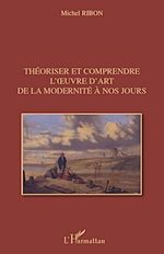 Télécharger le livre :  Théoriser et comprendre l'œuvre d'art de la modernité à nos jours