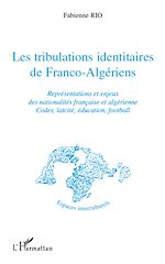 Télécharger le livre :  Les tribulations identitaires de Franco-Algériens