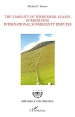 Télécharger le livre :  The Viability of Territorial Leases in Resolving International Sovereignty Disputes