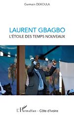 Télécharger le livre :  Laurent Gbagbo l'étoile des temps nouveaux