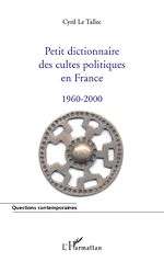 Télécharger le livre :  Petit dictionnaire des cultes politiques en France 1960-2000