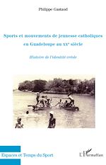 Télécharger le livre :  Sports et mouvements de jeunesse catholiques en Guadeloupe au XXe siècle