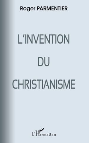 Téléchargez le livre :  L'invention du christianisme