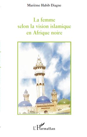 Téléchargez le livre :  La femme selon la vision islamique en Afrique noire