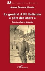 Download this eBook Le général J.B.E Estienne - père des chars