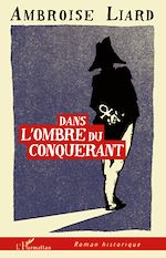 Télécharger le livre :  Dans l'ombre du conquérant