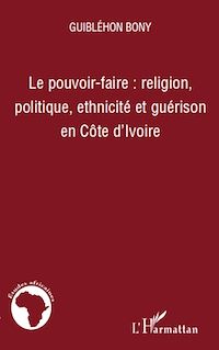 Télécharger le livre :  Le pouvoir-faire : religion, politique, ethnicité et guérison en Côte d'Ivoire