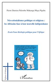 Télécharger le livre :  Néo-colonialismes politique et religieux : les Africains face à leur nouvelle indépendance