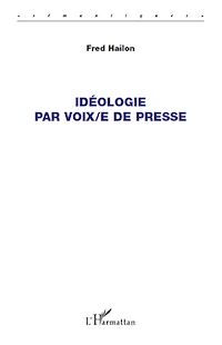 Télécharger le livre :  Idéologie par voix/e de presse
