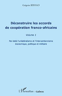 Télécharger le livre :  Déconstruire les accords de coopération franco-africaine (Volume 1)