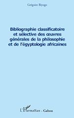 Télécharger le livre :  Bibliographie classificatoire et sélective des œuvres générales de la philosophie et de l'égyptologie africaines