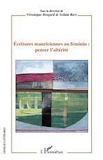 Télécharger le livre :  Ecritures mauriciennes au féminin : penser l'altérité
