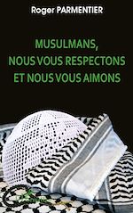 Télécharger le livre :  Musulmans, nous vous respectons et nous vous aimons