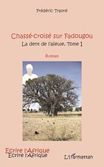 Télécharger le livre :  CHASSE CROISE SUR FADOUGOU (T 1) LA DENT DE L'AIEULE