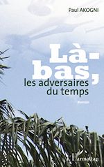 Télécharger le livre :  LA BAS LES ADVERSAIRES DU TEMPS   ROMAN