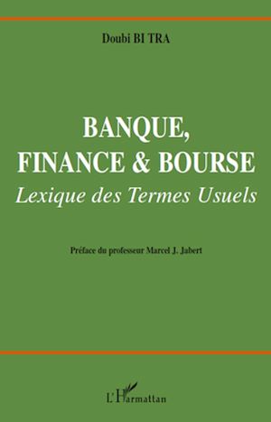 Téléchargez le livre :  Banque, finance et bourse. Lexique des termes usuels