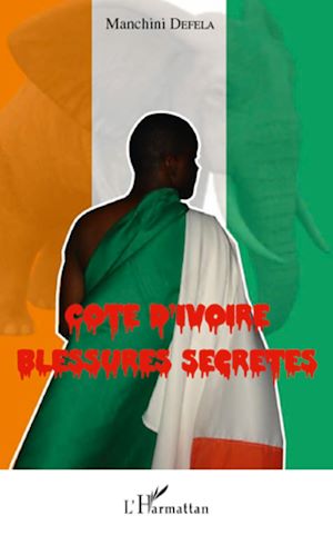 Téléchargez le livre :  Cote d'ivoire Blessures Secrètes