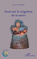 Télécharger le livre :  Essai sur la négation de la mère