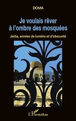 Télécharger le livre :  Je voulais rêver à l'ombre des mosquées
