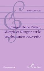 Télécharger le livre :  L Empreinte de Parker, Gillespie et Ellington sur le jazz des années 1950-1960